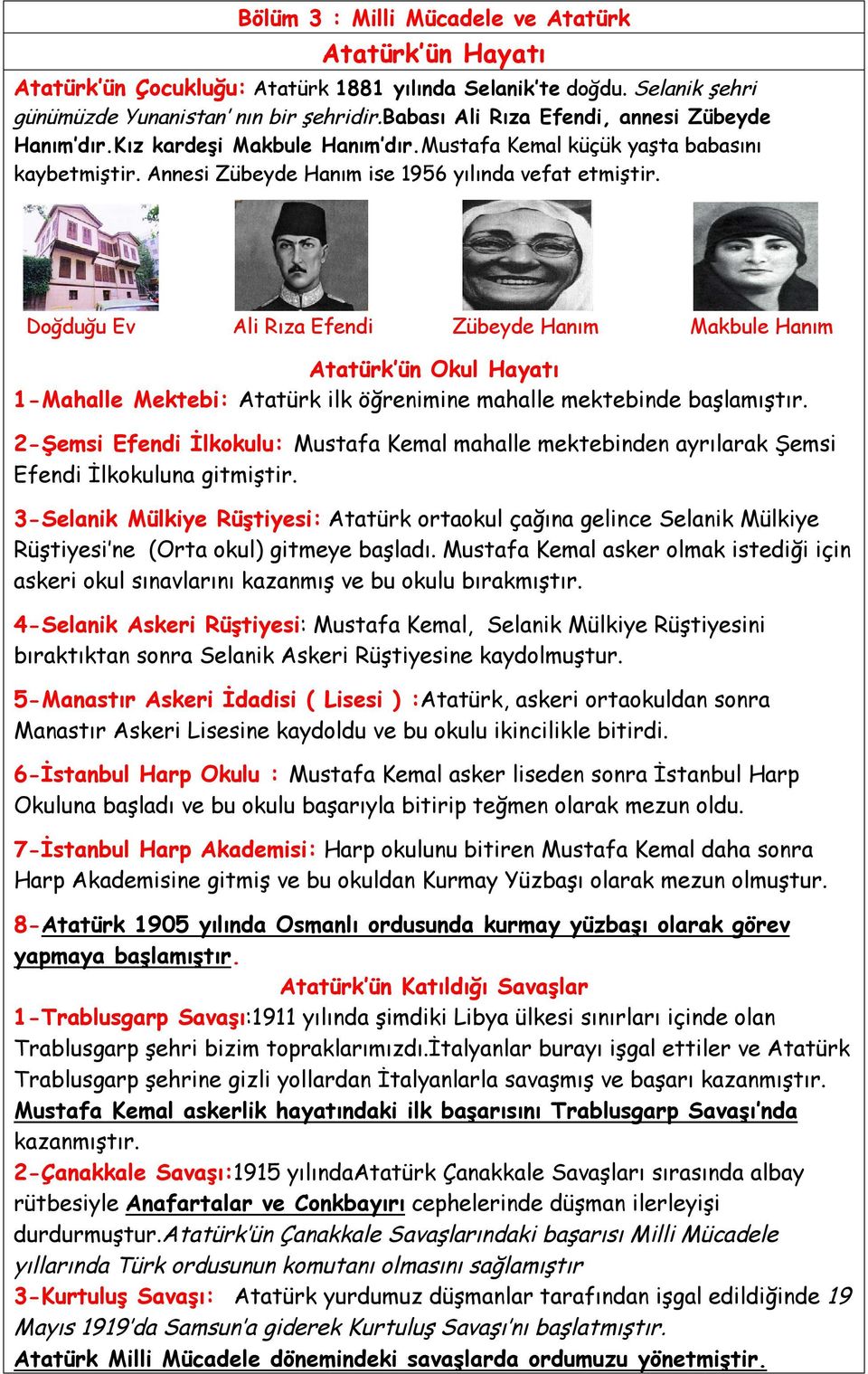 Doğduğu Ev Ali Rıza Efendi Zübeyde Hanım Makbule Hanım Atatürk ün Okul Hayatı 1-Mahalle Mektebi: Atatürk ilk öğrenimine mahalle mektebinde başlamıştır.