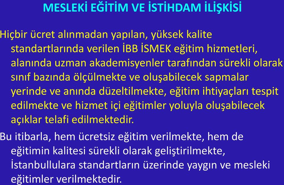 eğitim ihtiyaçları tespit edilmekte ve hizmet içi eğitimler yoluyla oluşabilecek açıklar telafi edilmektedir.