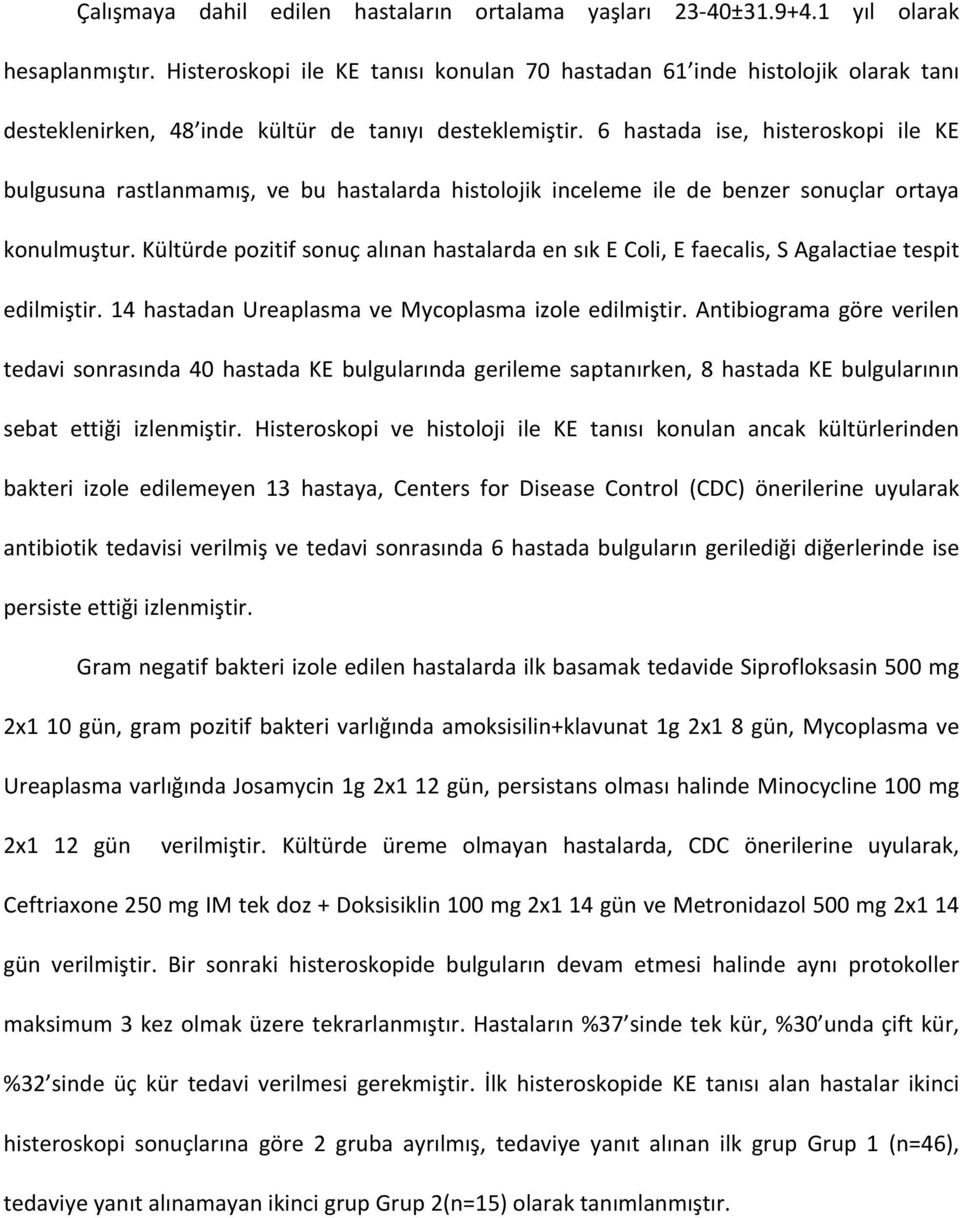 6 hastada ise, histeroskopi ile KE bulgusuna rastlanmamış, ve bu hastalarda histolojik inceleme ile de benzer sonuçlar ortaya konulmuştur.