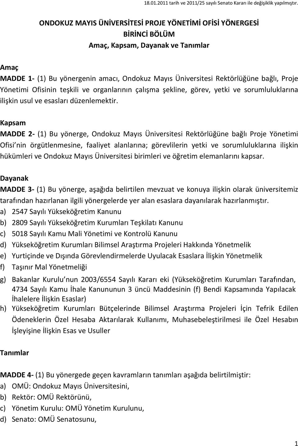 Yönetimi Ofisinin teşkili ve organlarının çalışma şekline, görev, yetki ve sorumluluklarına ilişkin usul ve esasları düzenlemektir.