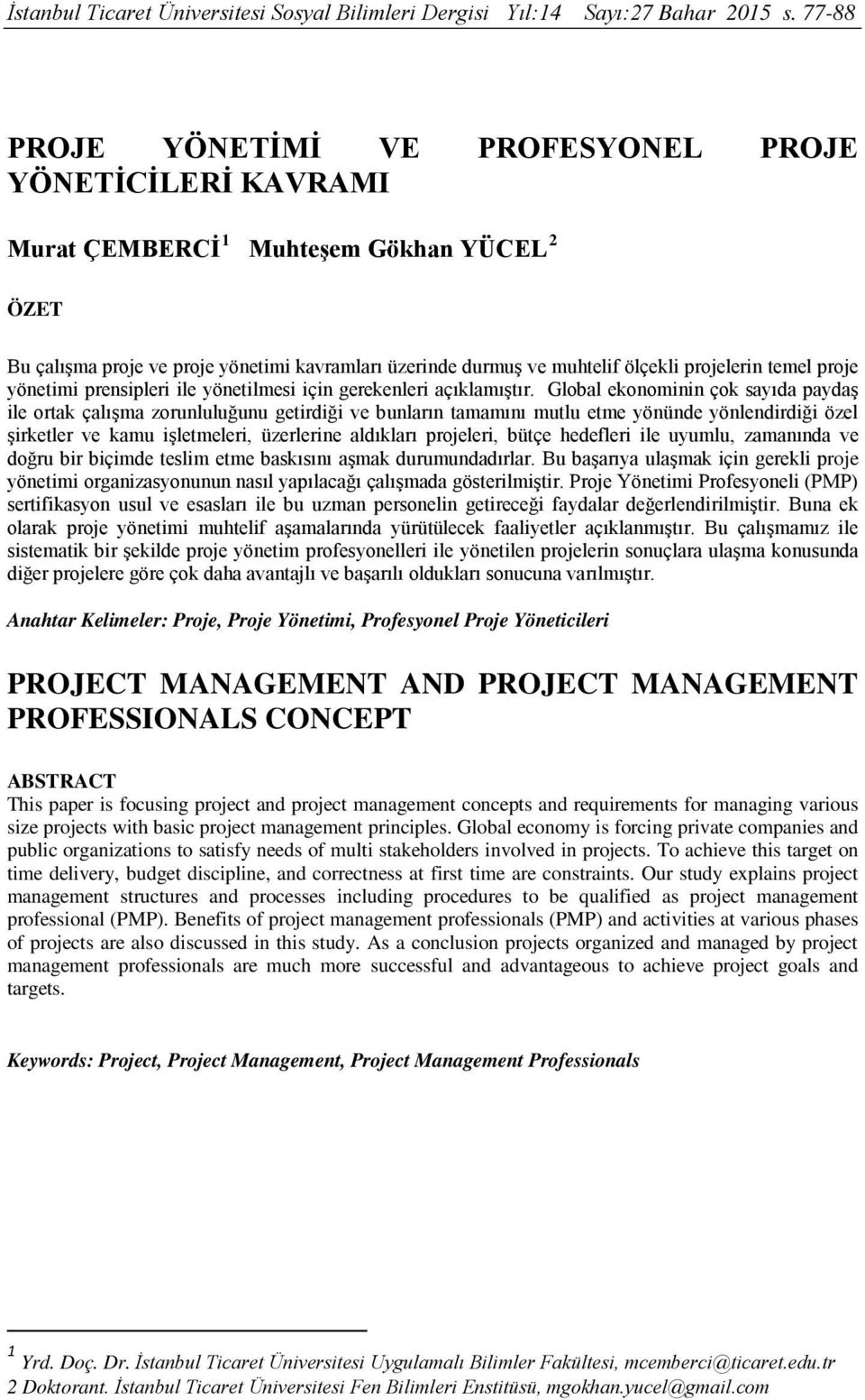 projelerin temel proje yönetimi prensipleri ile yönetilmesi için gerekenleri açıklamıştır.