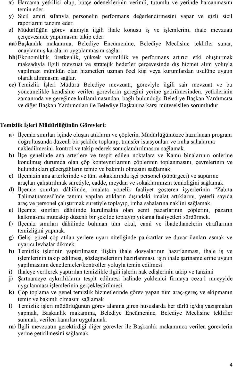 z) Müdürlüğün görev alanıyla ilgili ihale knusu iş ve işlemlerini, ihale mevzuatı çerçevesinde yapılmasını takip eder.