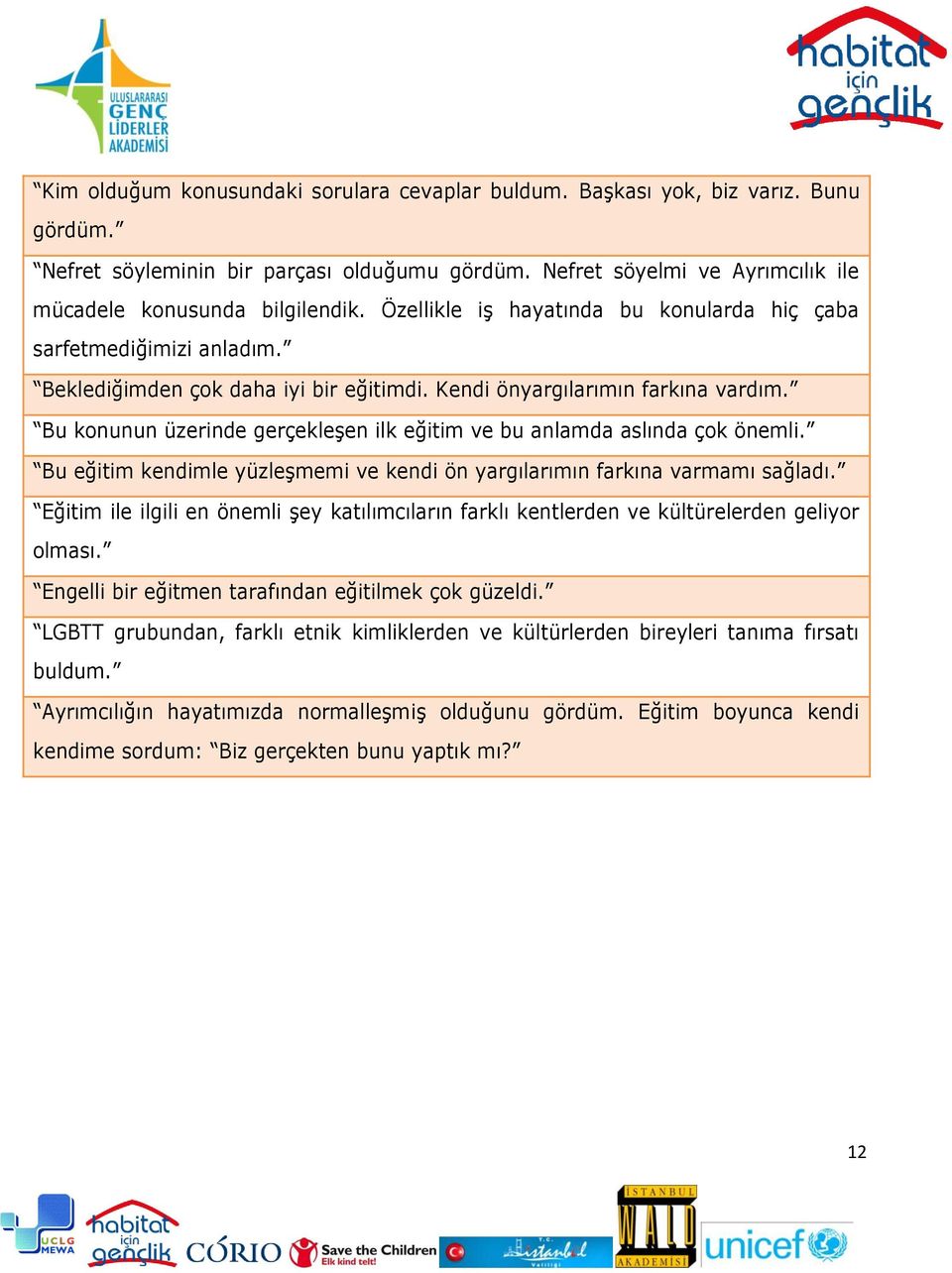 Bu konunun üzerinde gerçekleģen ilk eğitim ve bu anlamda aslında çok önemli. Bu eğitim kendimle yüzleģmemi ve kendi ön yargılarımın farkına varmamı sağladı.