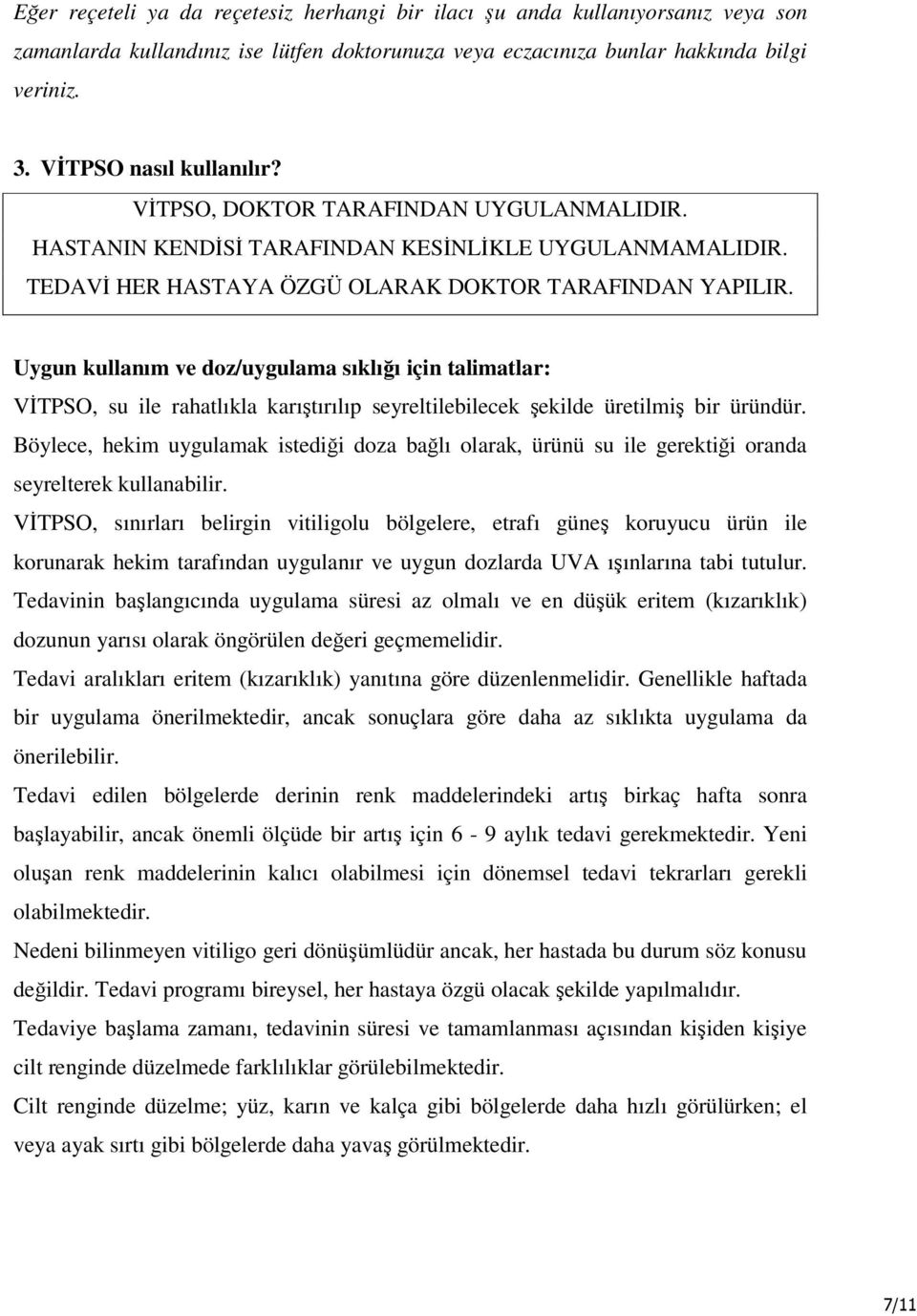 Uygun kullanım ve doz/uygulama sıklığı için talimatlar: VĐTPSO, su ile rahatlıkla karıştırılıp seyreltilebilecek şekilde üretilmiş bir üründür.