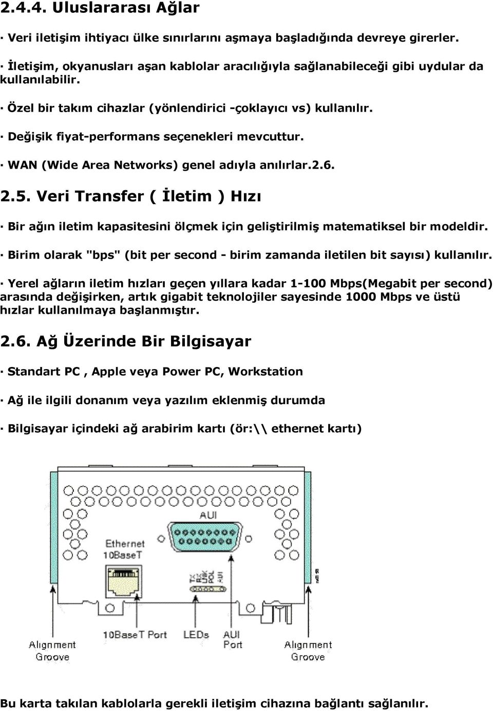 Veri Transfer ( İletim ) Hızı Bir ağın iletim kapasitesini ölçmek için geliştirilmiş matematiksel bir modeldir. Birim olarak "bps" (bit per second - birim zamanda iletilen bit sayısı) kullanılır.