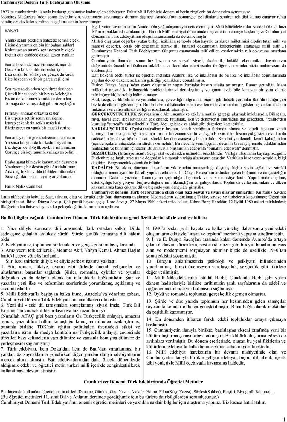 zemin hazırlamıştır. İşgal, vatan savunmasının Anadolu da yoğunlaşmasıyla neticelenmiştir. Millî Mücâdele ruhu Anadolu da ve bazı SANAT İslâm topraklarında canlanmıştır.