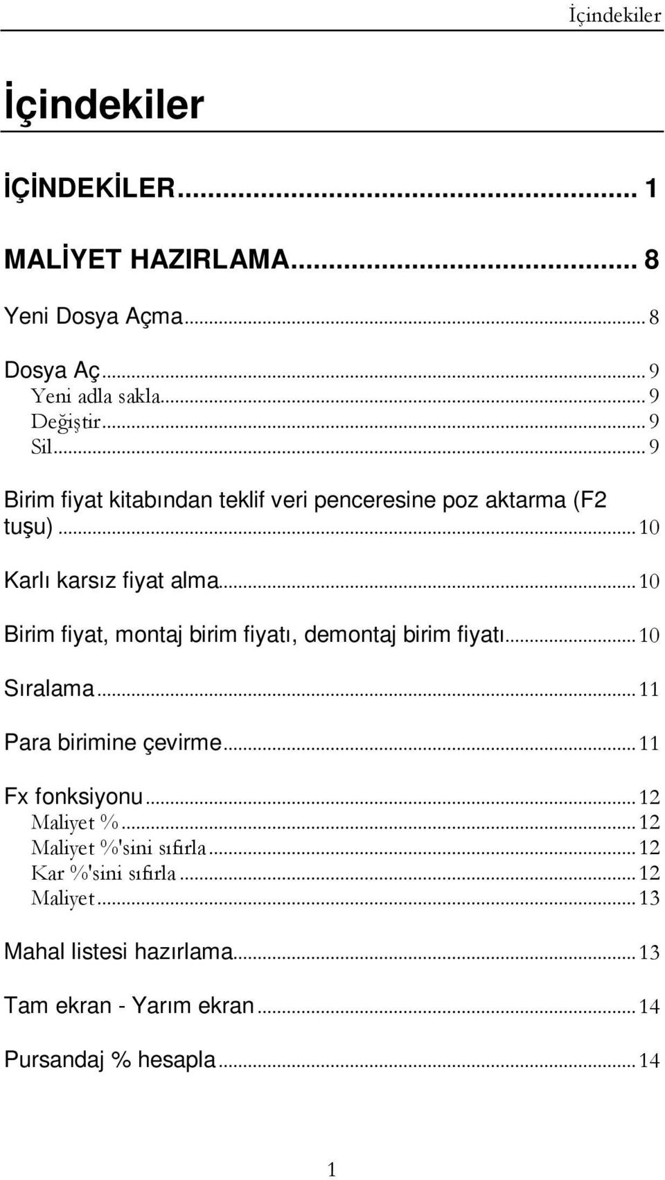 .. 10 Birim fiyat, montaj birim fiyatı, demontaj birim fiyatı... 10 Sıralama... 11 Para birimine çevirme... 11 Fx fonksiyonu.