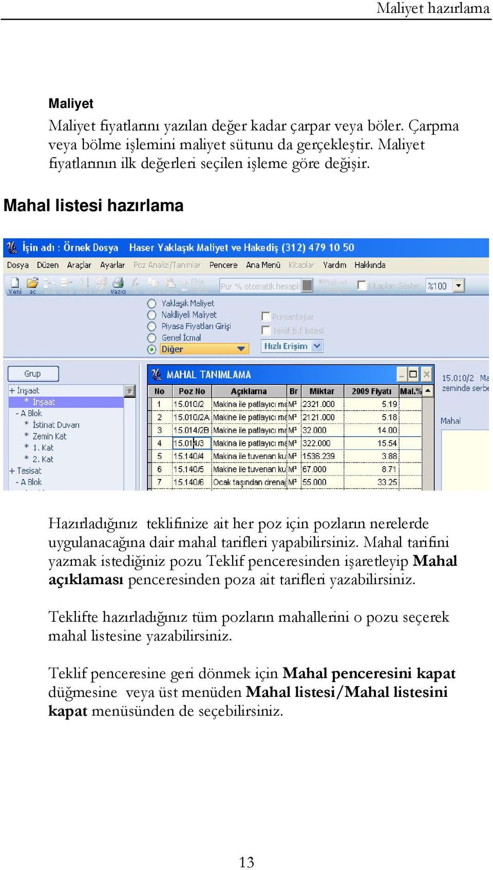 Mahal listesi hazırlama Hazırladığınız teklifinize ait her poz için pozların nerelerde uygulanacağına dair mahal tarifleri yapabilirsiniz.