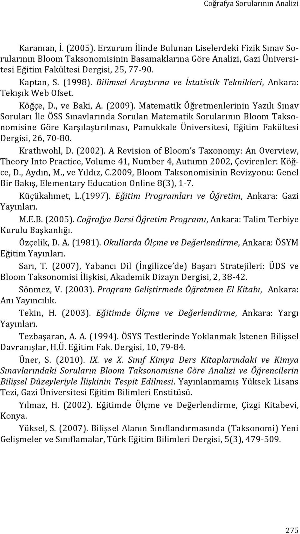 Bilimsel Araştırma ve İstatistik Teknikleri, Ankara: Tekışık Web Ofset. Köğçe, D., ve Baki, A. (2009).