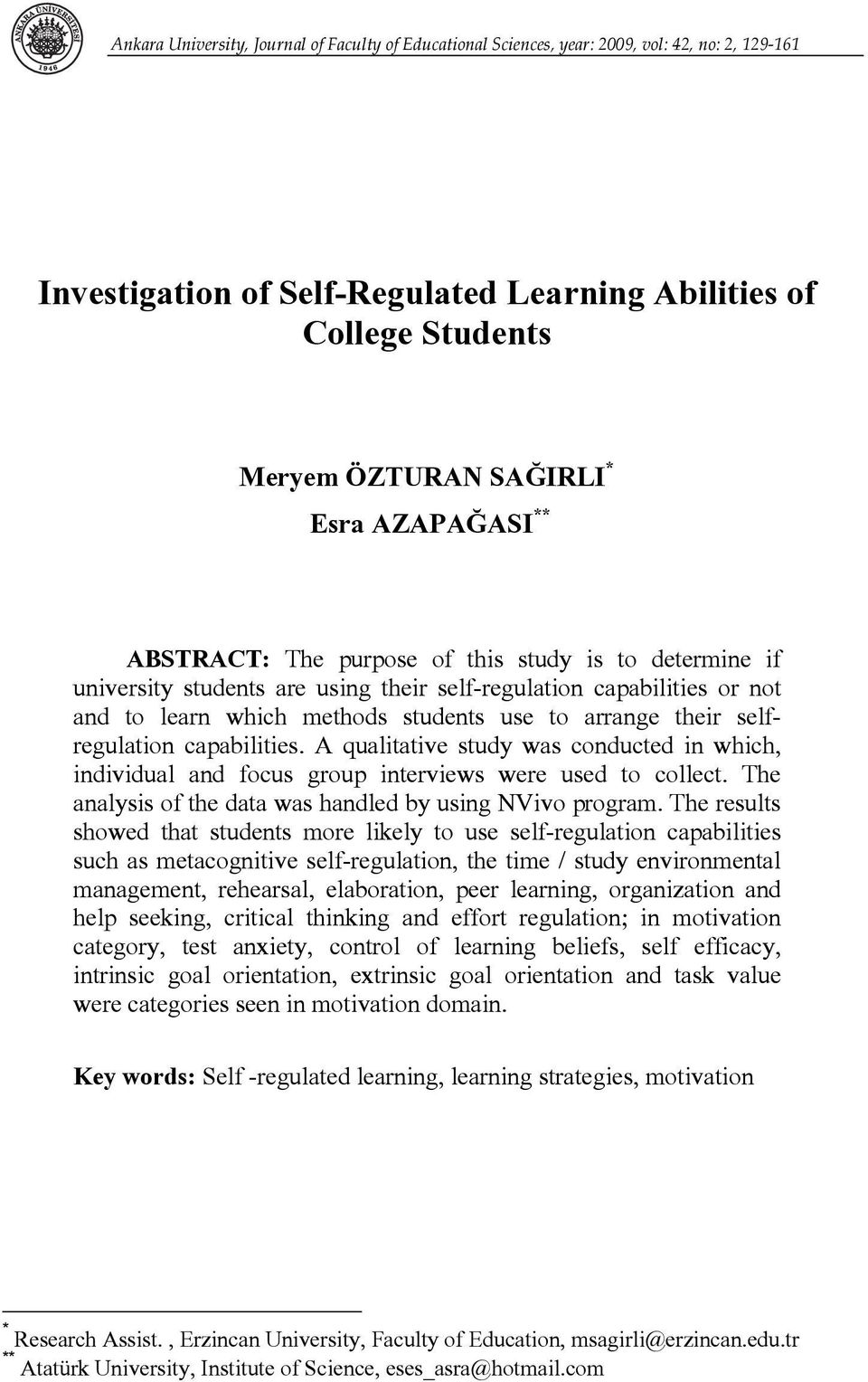 selfregulation capabilities. A qualitative study was conducted in which, individual and focus group interviews were used to collect. The analysis of the data was handled by using NVivo program.