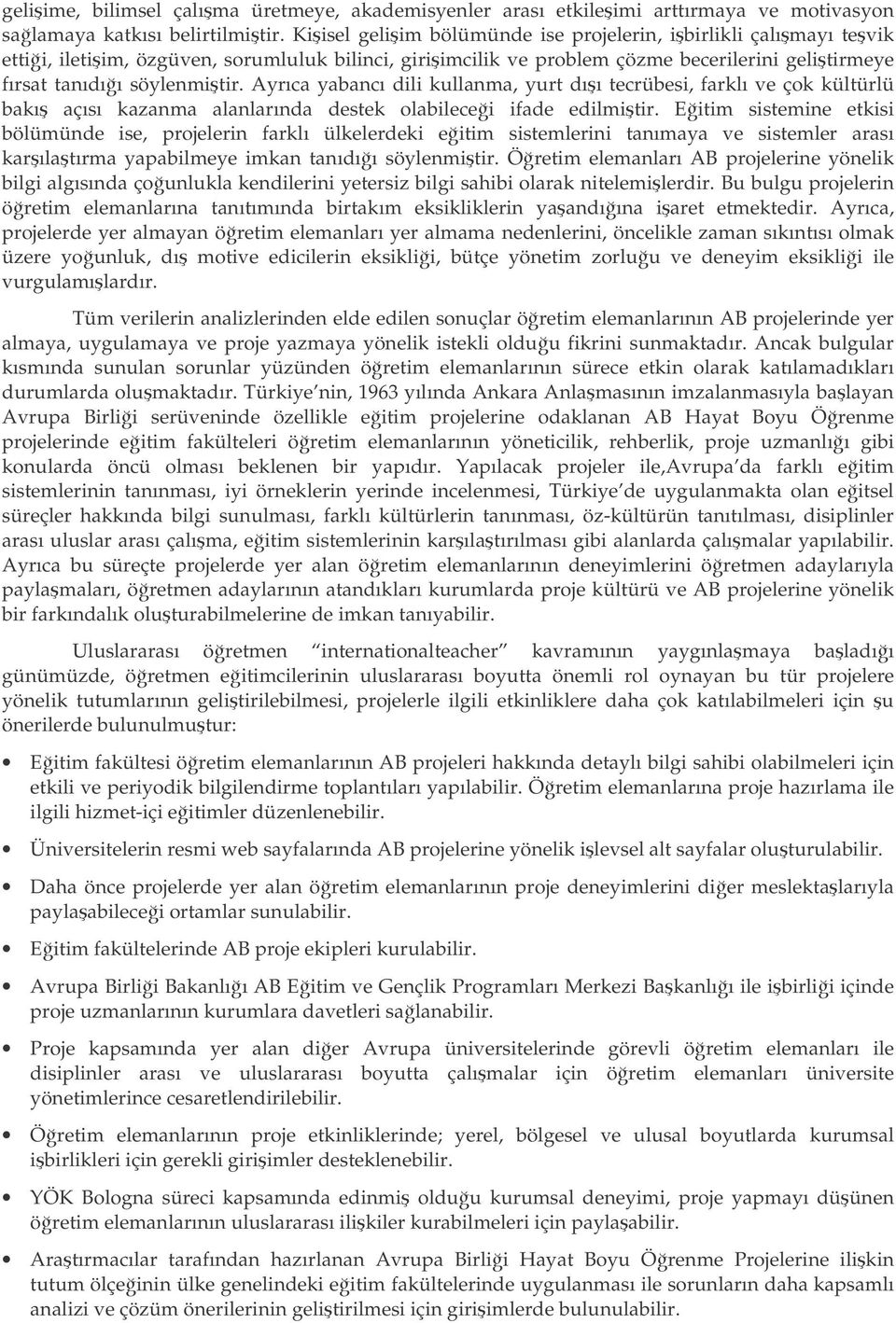 Ayrıca yabancı dili kullanma, yurt dıı tecrübesi, farklı ve çok kültürlü bakı açısı kazanma alanlarında destek olabilecei ifade edilmitir.