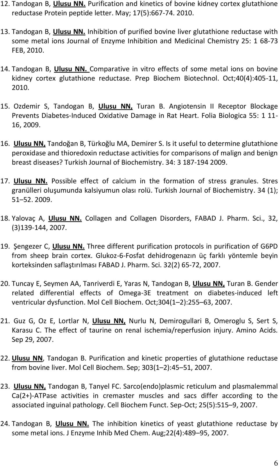 Ozdemir S, Tandogan B, Ulusu NN, Turan B. Angiotensin II Receptor Blockage Prevents Diabetes-Induced Oxidative Damage in Rat Heart. Folia Biologica 55: 1 11-16, 2009. 16.