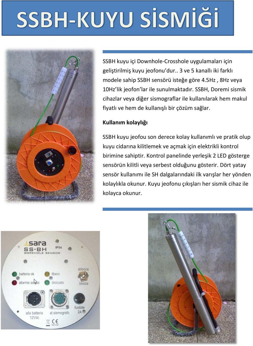 Kullanım kolaylığı SSBH kuyu jeofou son derece kolay kullanımlı ve pratik olup kuyucidarına kilitlemekve açmakiçin elektrikli kontrol birimine sahiptir.