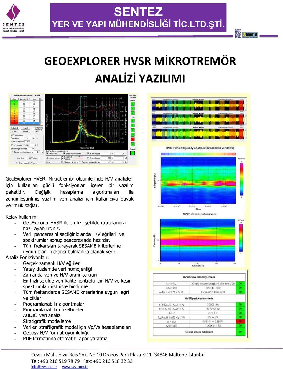 Kolay kullanım: GeoExplorer HVSR ile en hzlı şekilde raporlarınızı hazırlayabilirsiniz. Veri penceresini seçtiğiniz anda H/V eğrileri ve spektrumlar sonuç penceresinde hazırdır.
