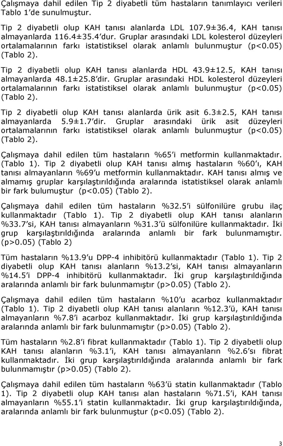 5, KAH tanısı almayanlarda 48.1±25.8 dir. Gruplar arasındaki HDL kolesterol düzeyleri ortalamalarının farkı istatistiksel olarak anlamlı bulunmuştur (p<0.05) (Tablo 2).