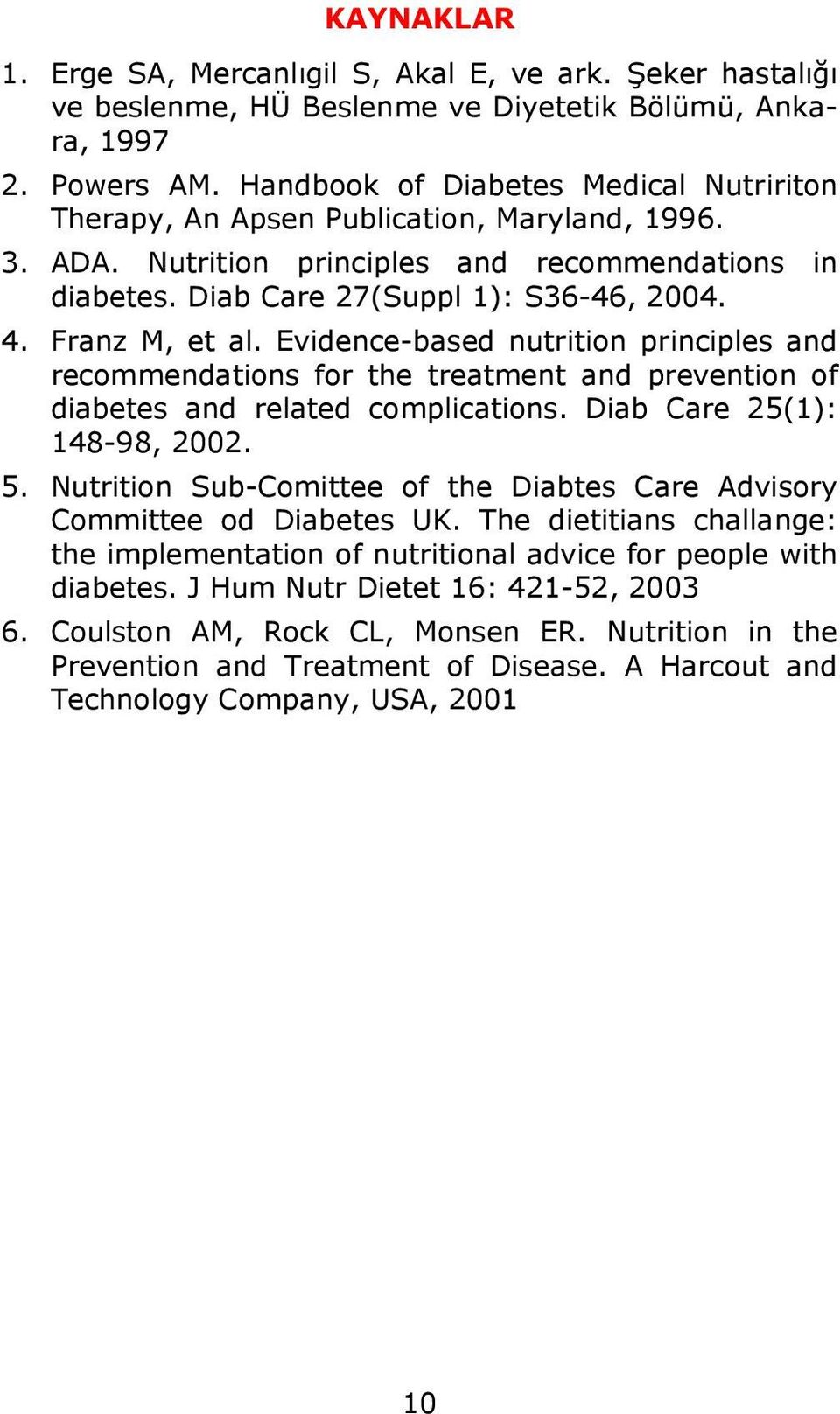Franz M, et al. Evidence-based nutrition principles and recommendations for the treatment and prevention of diabetes and related complications. Diab Care 25(1): 148-98, 2002. 5.