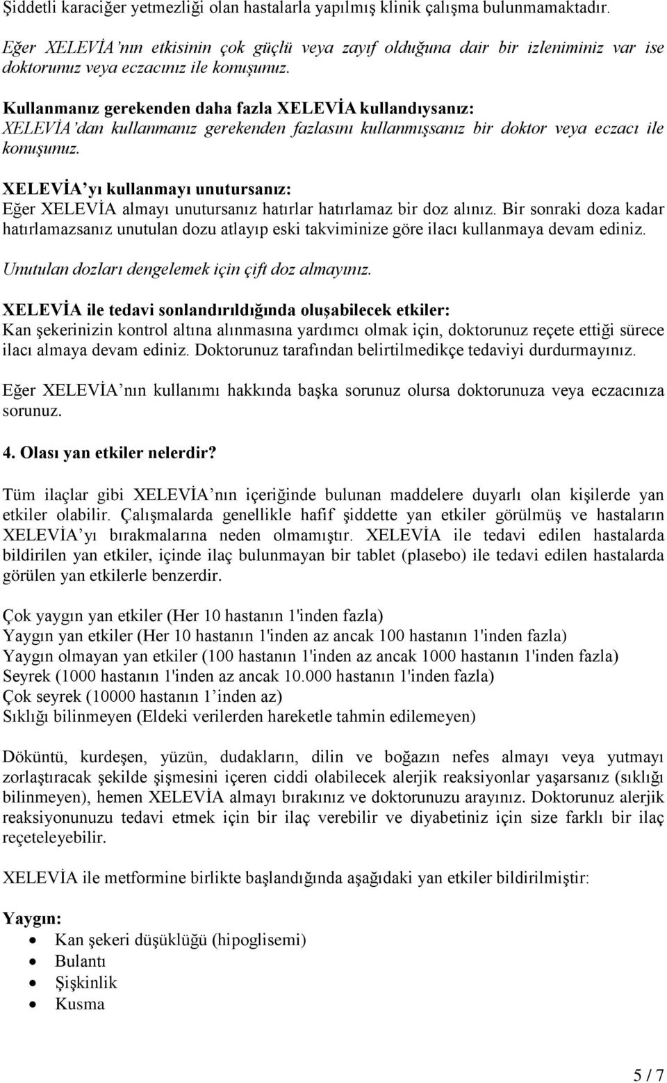 Kullanmanız gerekenden daha fazla XELEVİA kullandıysanız: XELEVİA dan kullanmanız gerekenden fazlasını kullanmışsanız bir doktor veya eczacı ile konuşunuz.