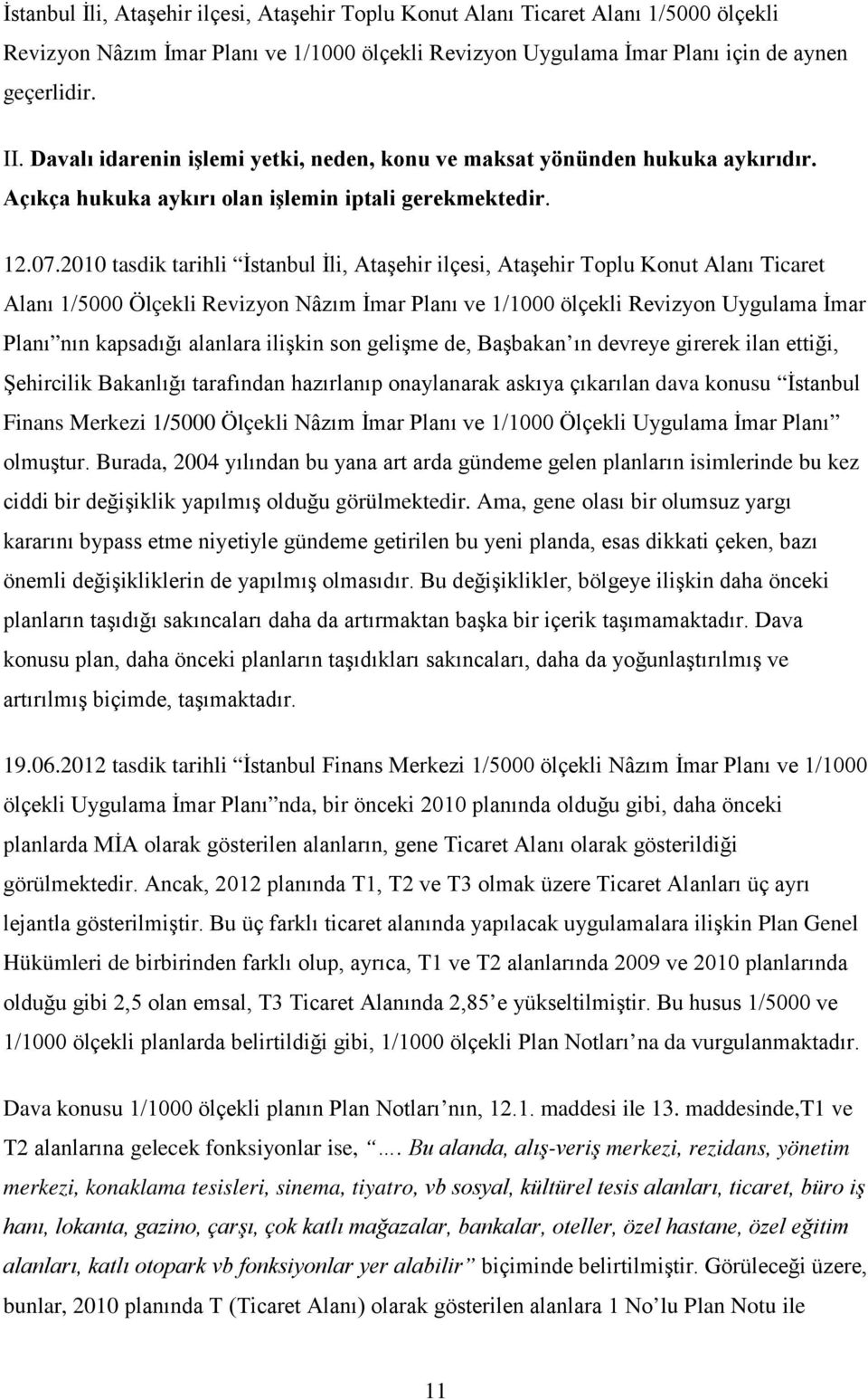 2010 tasdik tarihli İstanbul İli, Ataşehir ilçesi, Ataşehir Toplu Konut Alanı Ticaret Alanı 1/5000 Ölçekli Revizyon Nâzım İmar Planı ve 1/1000 ölçekli Revizyon Uygulama İmar Planı nın kapsadığı