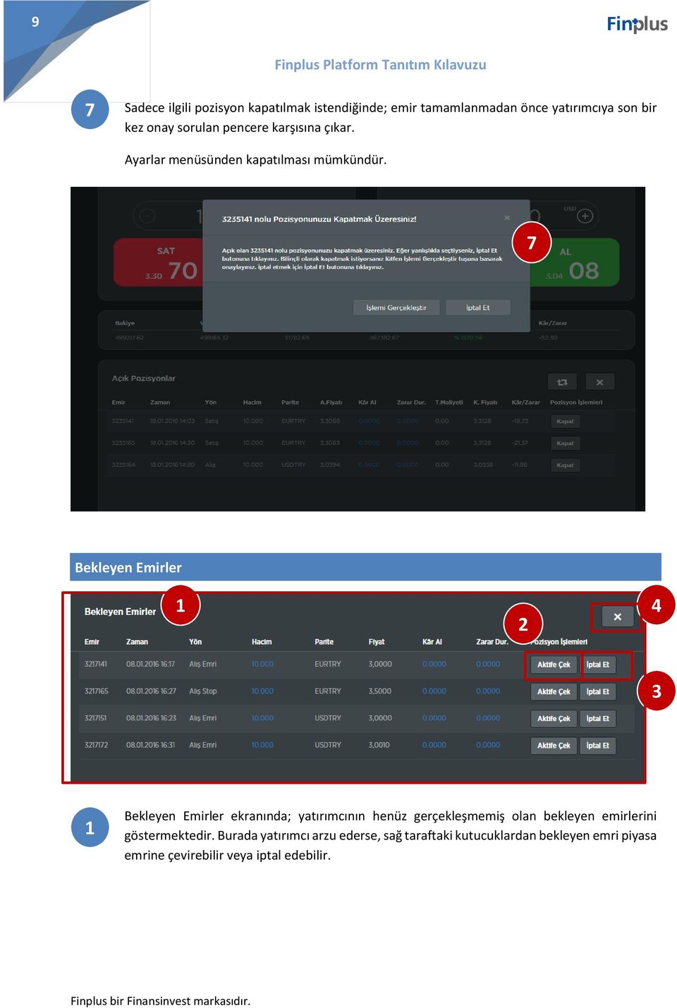 7 Bekleyen Emirler 1 2 4 3 1 Bekleyen Emirler ekranında; yatırımcının henüz gerçekleşmemiş olan bekleyen