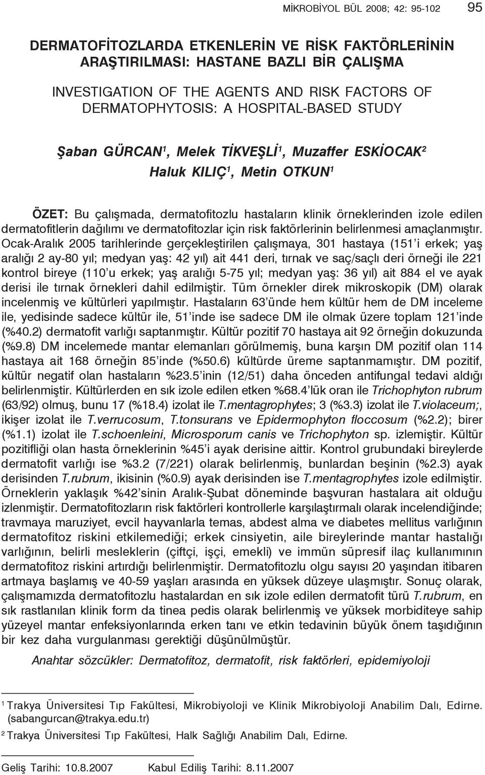 edilen dermatofitlerin dağılımı ve dermatofitozlar için risk faktörlerinin belirlenmesi amaçlanmıştır.