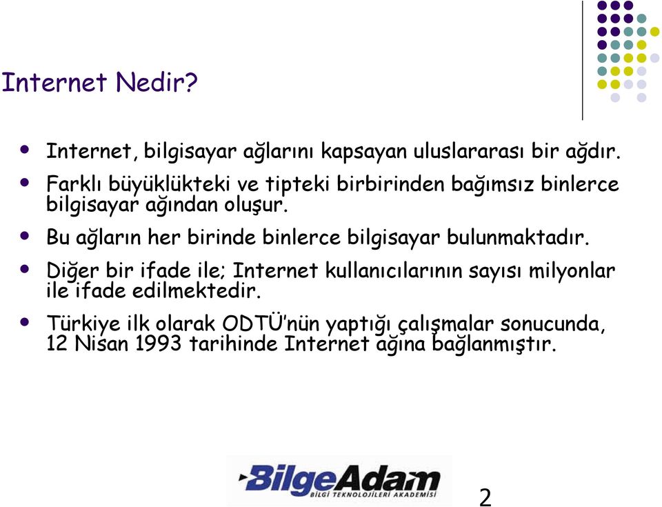 Bu ağların her birinde binlerce bilgisayar bulunmaktadır.