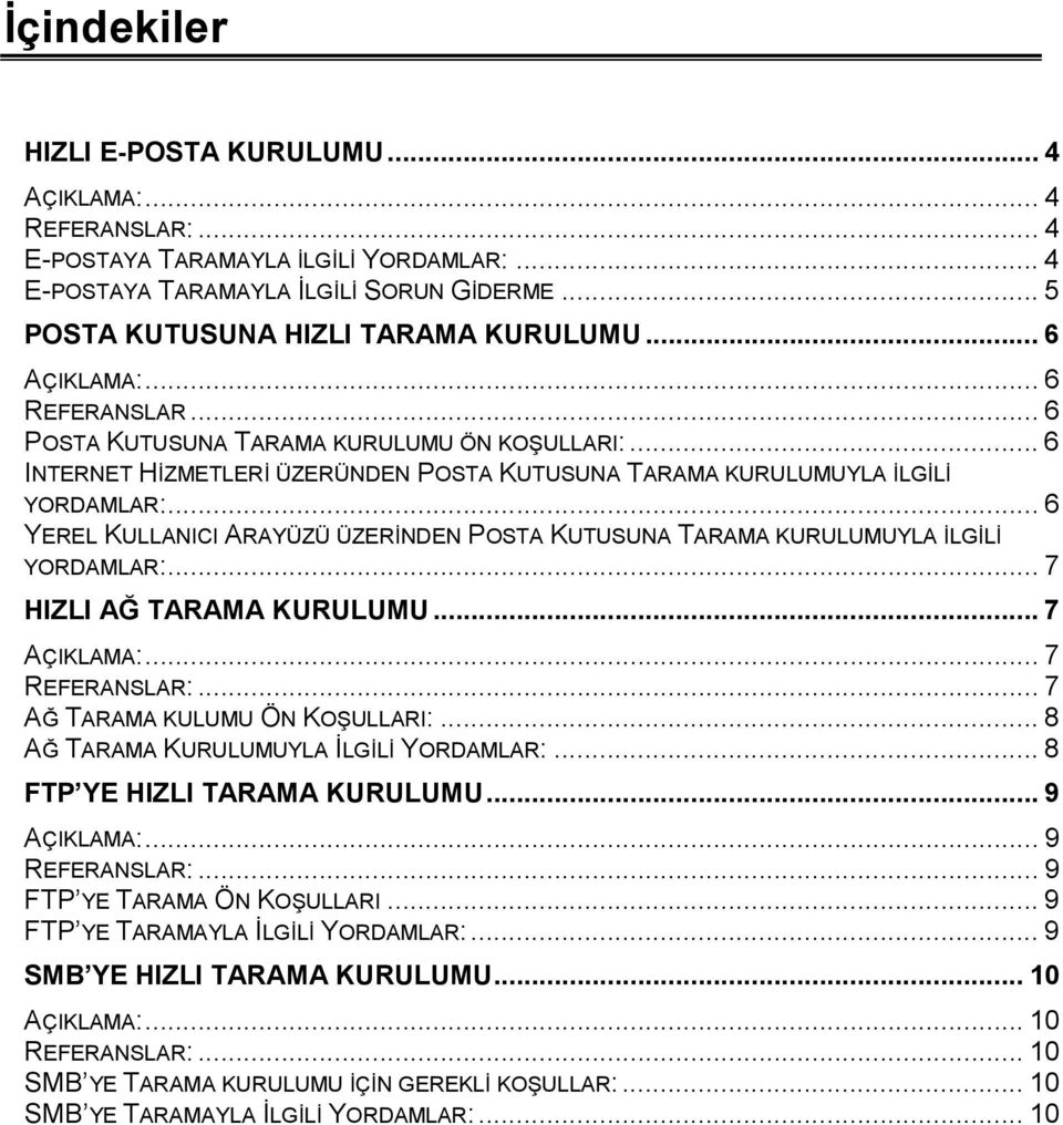 .. 6 YEREL KULLANICI ARAYÜZÜ ÜZERİNDEN POSTA KUTUSUNA TARAMA KURULUMUYLA İLGİLİ YORDAMLAR:... 7 HIZLI AĞ TARAMA KURULUMU... 7 AÇIKLAMA:... 7 REFERANSLAR:... 7 AĞ TARAMA KULUMU ÖN KOŞULLARI:.