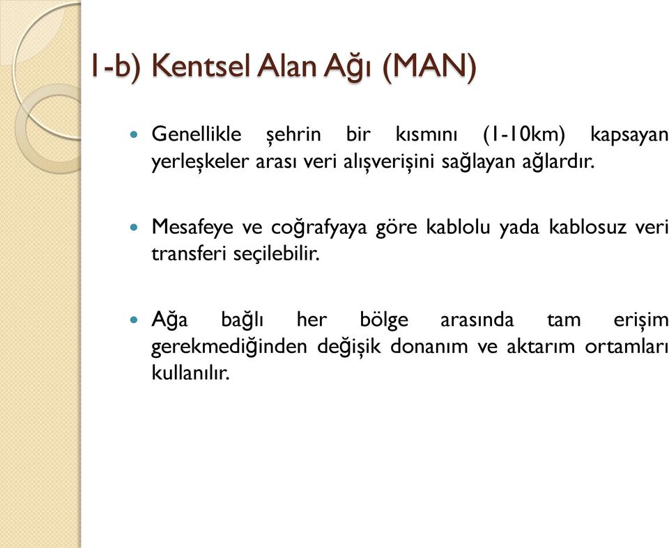 Mesafeye ve coğrafyaya göre kablolu yada kablosuz veri transferi seçilebilir.