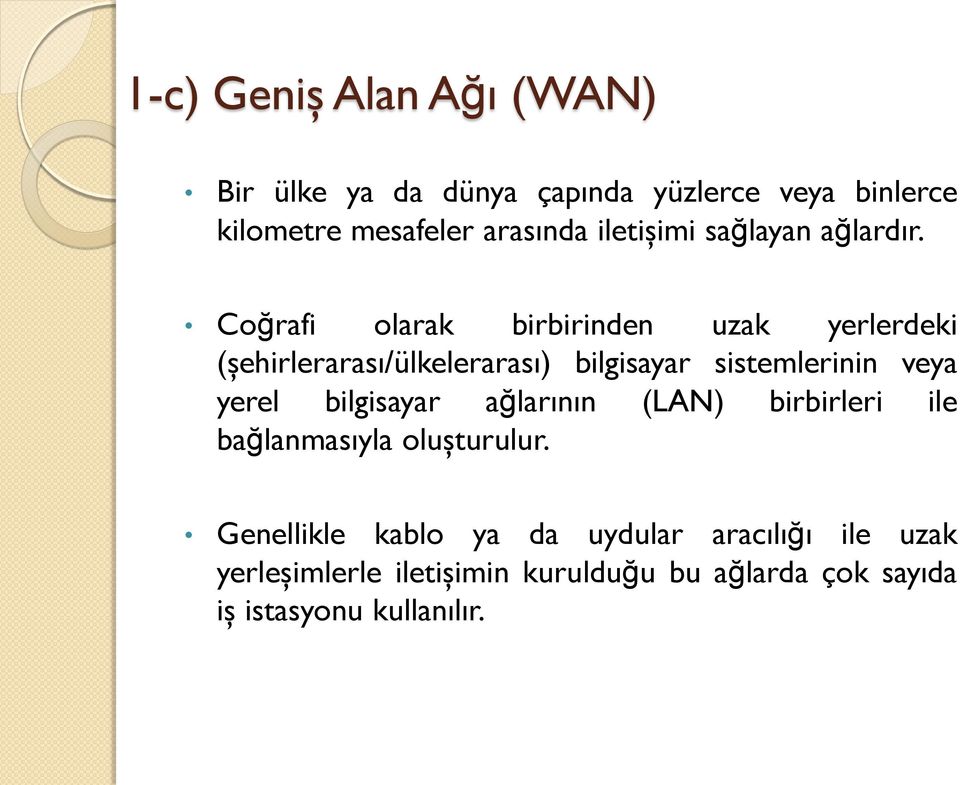 Coğrafi olarak birbirinden uzak yerlerdeki (şehirlerarası/ülkelerarası) bilgisayar sistemlerinin veya yerel