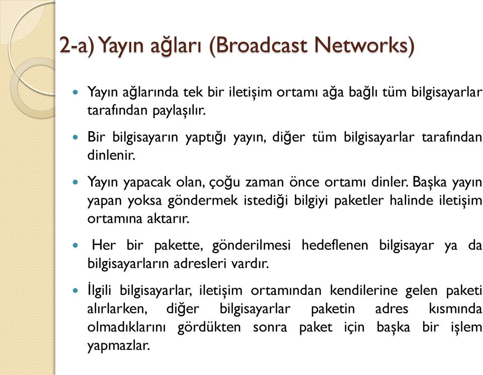 Başka yayın yapan yoksa göndermek istediği bilgiyi paketler halinde iletişim ortamına aktarır.