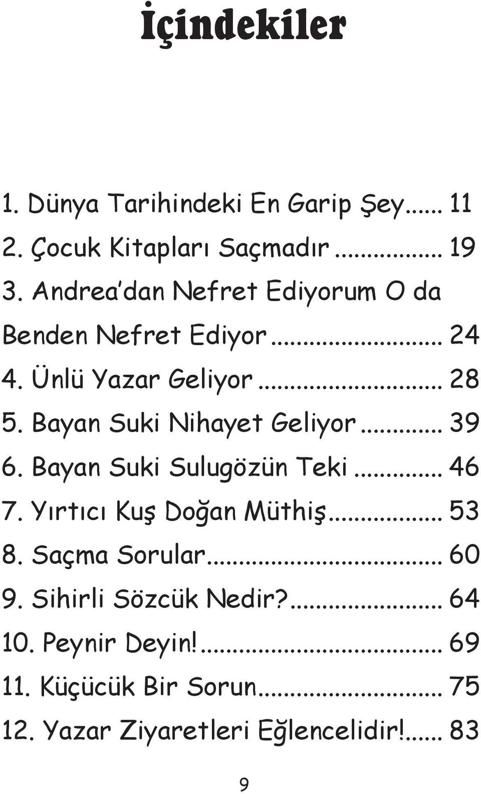 Bayan Suki Nihayet Geliyor... 39 6. Bayan Suki Sulugözün Teki... 46 7. Yırtıcı Kuş Doğan Müthiş... 53 8.