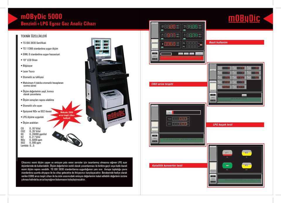Opsiyonel NOx ve SO2 ilavesi LPG ölçüme uygunluk Ölçüm aralýklarý CO 0..10 %Vol CO2 0..20 %Vol HC 0..20000 ppmvol O2 0..21 %Vol NOx 0..5000 ppm SO2 0..500 ppm Lambda 0.