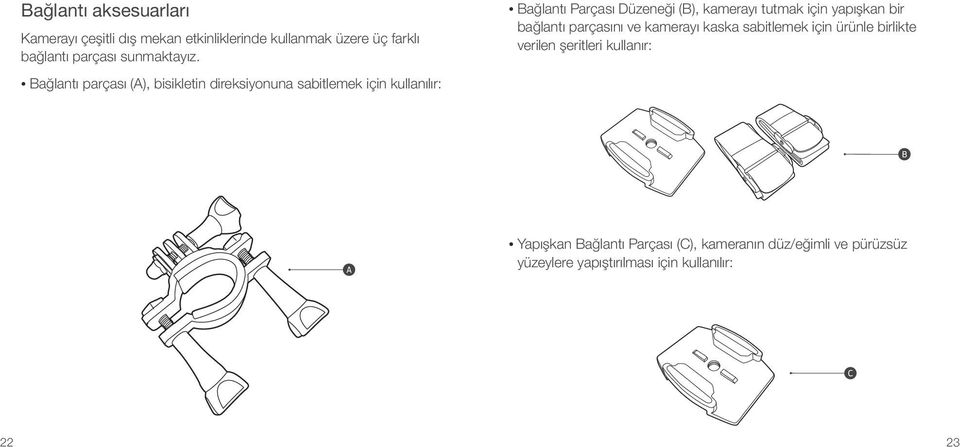 Bağlantı parçası (A), bisikletin direksiyonuna sabitlemek için kullanılır: Bağlantı Parçası Düzeneği (B), kamerayı