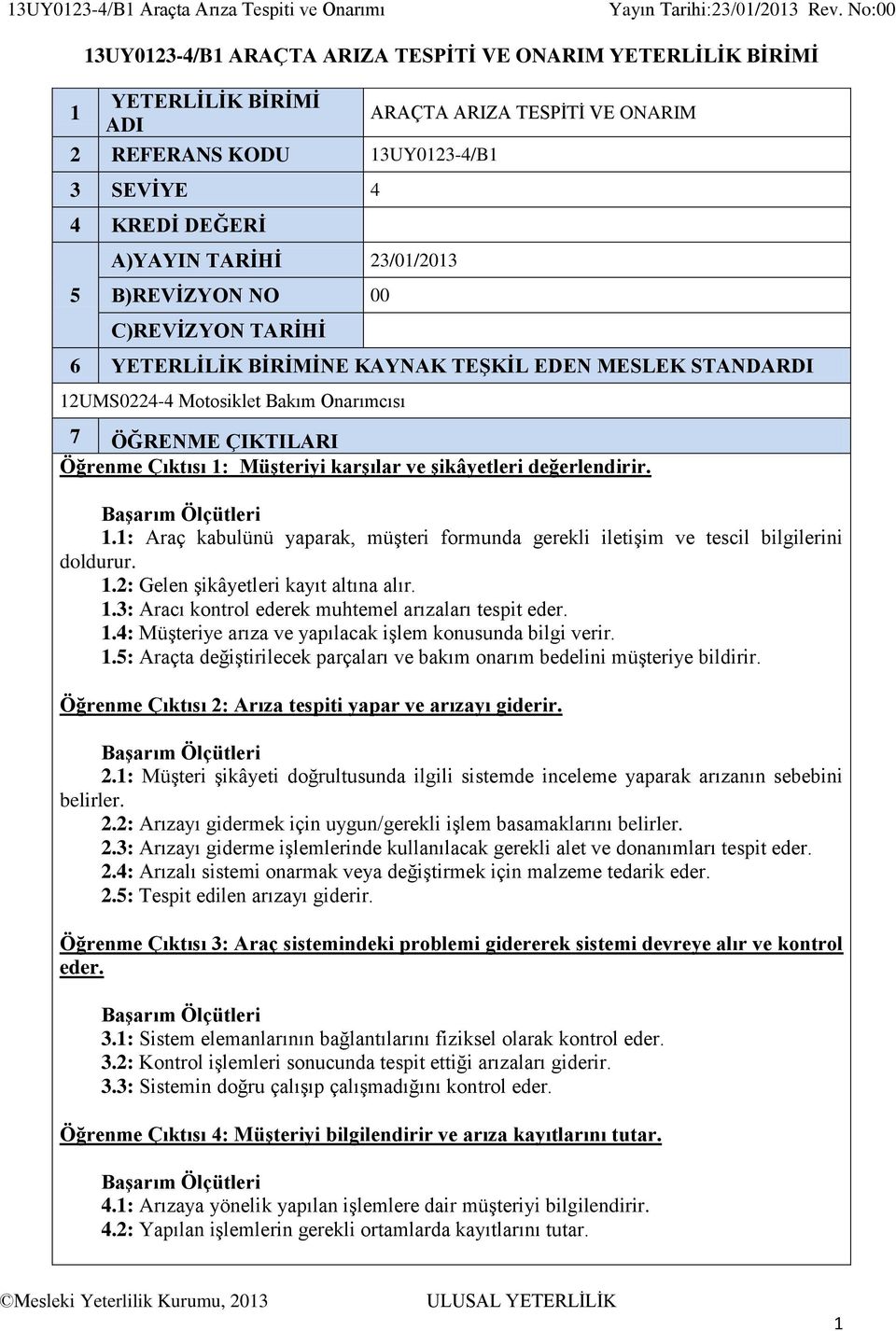 Öğrenme Çıktısı : Müşteriyi karşılar ve şikâyetleri değerlendirir..: Araç kabulünü yaparak, müşteri formunda gerekli iletişim ve tescil bilgilerini doldurur..2: Gelen şikâyetleri kayıt altına alır.