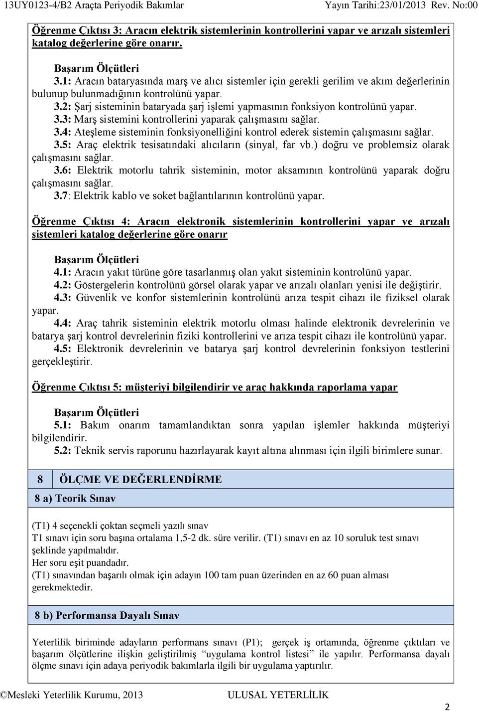 3.5: Araç elektrik tesisatındaki alıcıların (sinyal, far vb.) doğru ve problemsiz olarak çalışmasını sağlar. 3.