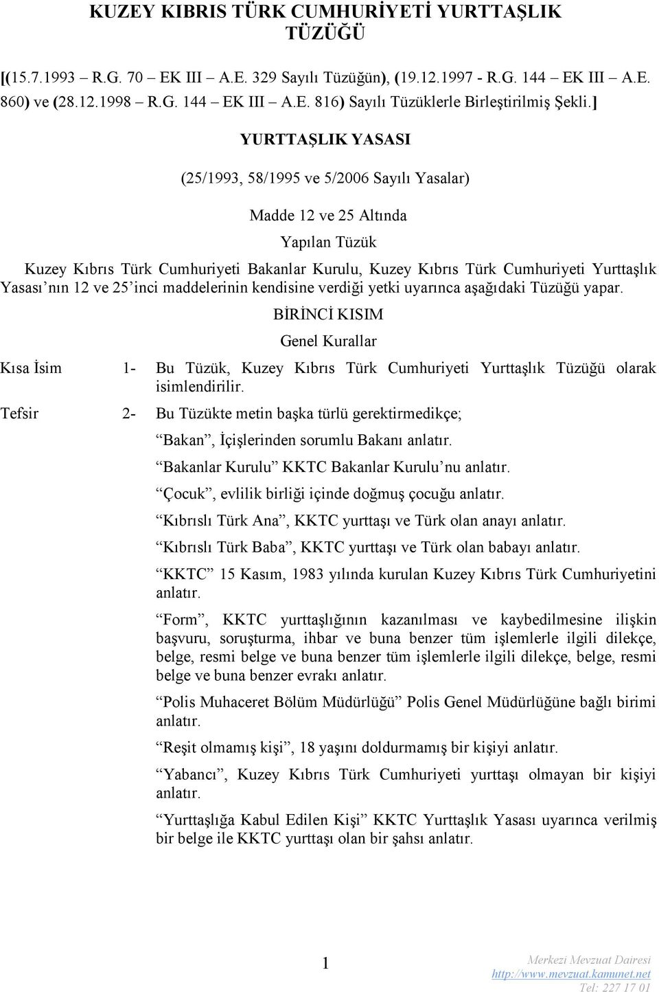 12 ve 25 inci maddelerinin kendisine verdiği yetki uyarınca aşağıdaki Tüzüğü yapar.