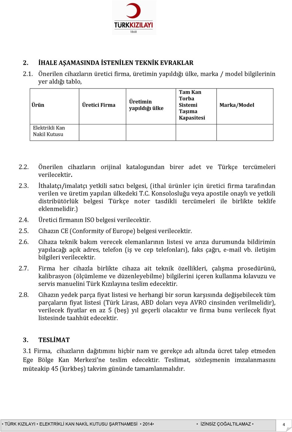 Taşıma Kapasitesi Marka/Model 2.2. Önerilen cihazların orijinal katalogundan birer adet ve Türkçe tercümeleri verilecektir. 2.3.