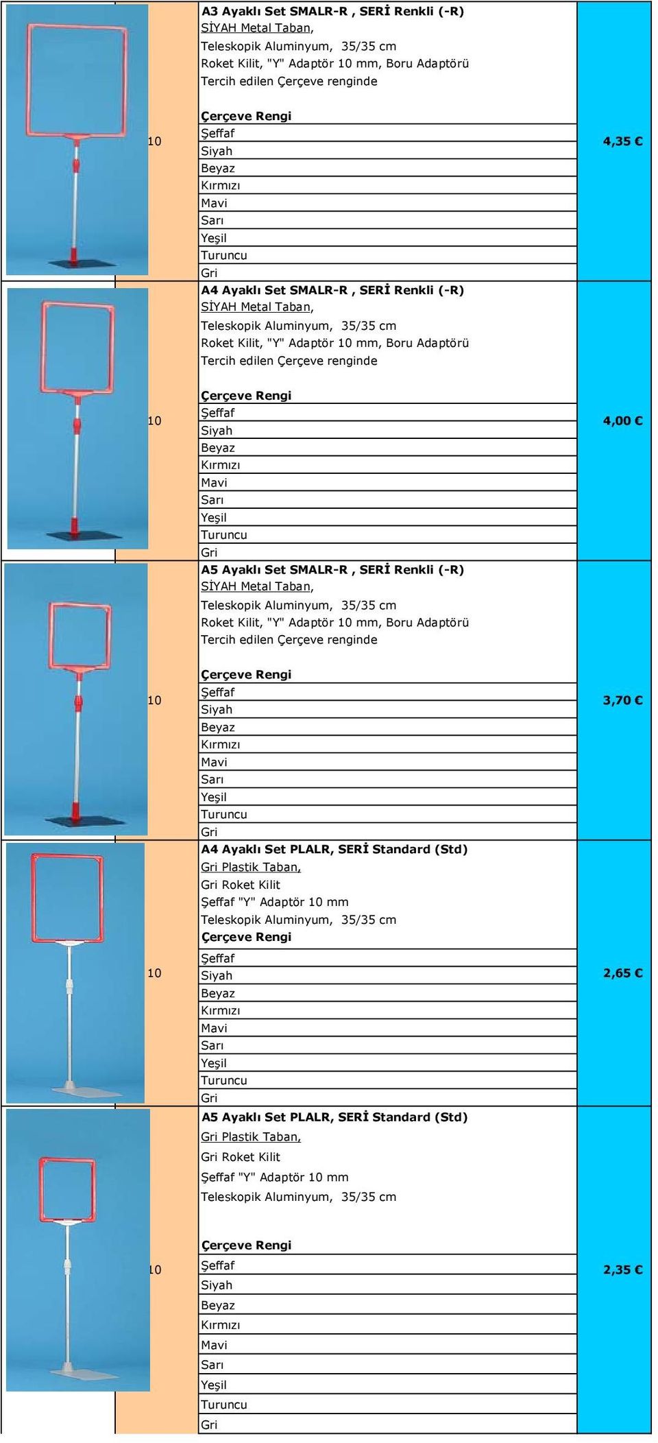 Renkli (-R) SİYAH Metal Taban, Teleskopik Aluminyum, 35/35 cm Roket Kilit, "Y" Adaptör mm, Boru Adaptörü Tercih edilen Çerçeve renginde Çerçeve Rengi 3,70 A4 Ayaklı Set PLALR, SERİ Standard (Std)
