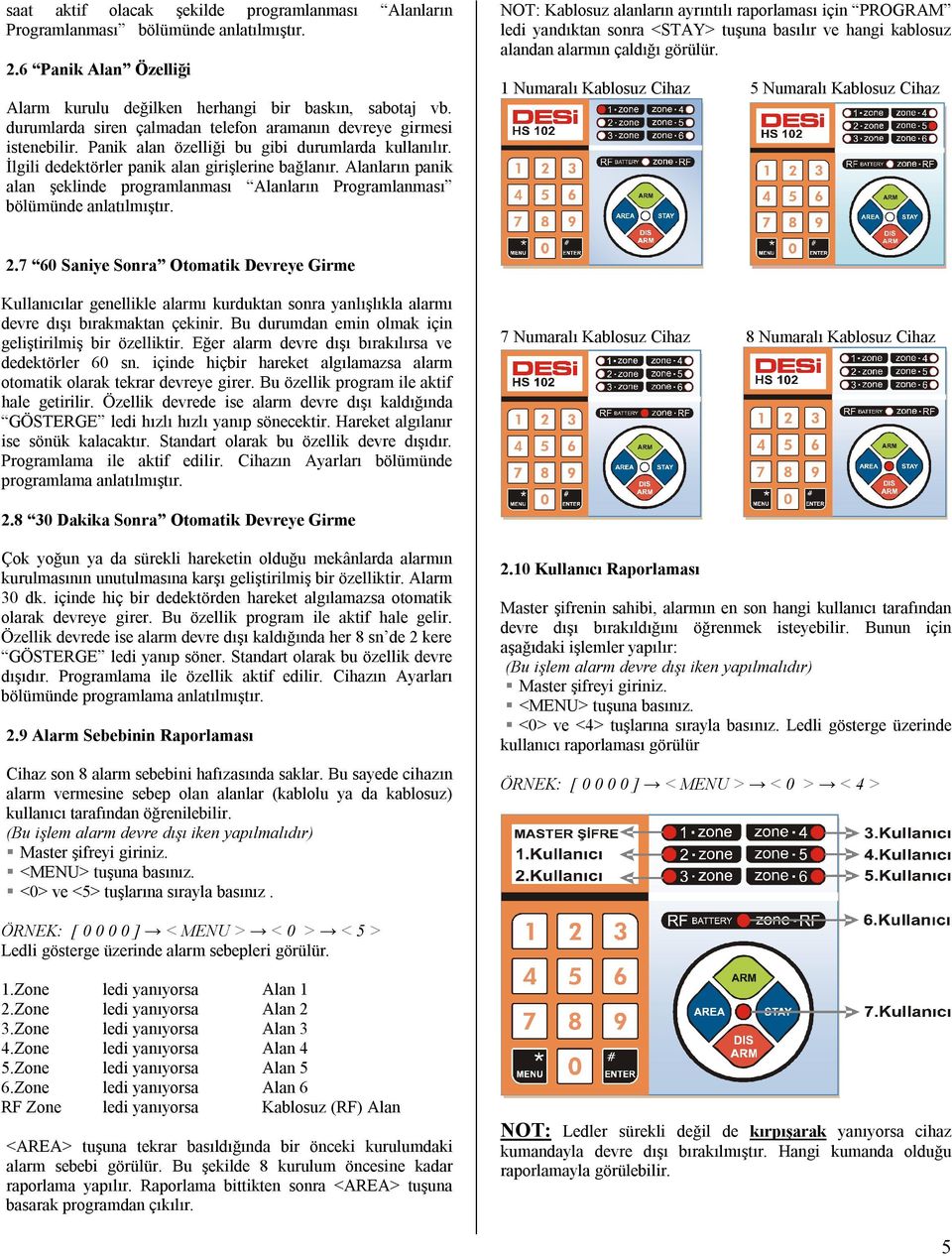 Alanların panik alan şeklinde programlanması Alanların Programlanması bölümünde anlatılmıştır.