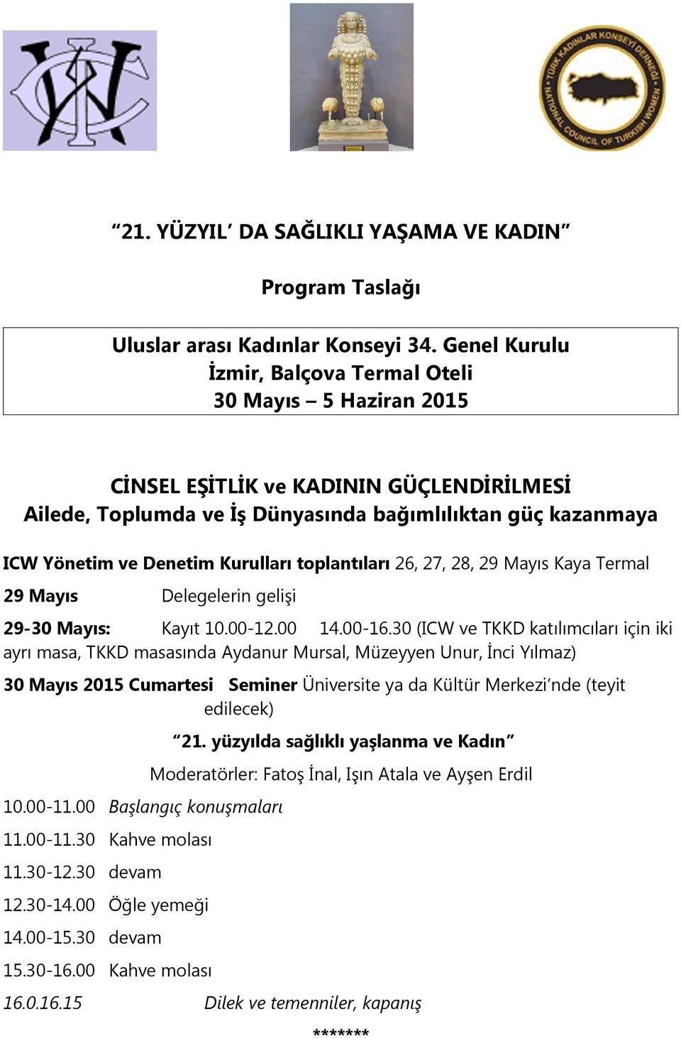 Kurulları toplantıları 26, 27, 28, 29 Mayıs Kaya Termal 29 Mayıs Delegelerin gelişi 29-30 Mayıs: Kayıt 10.00-12.00 14.00-16.