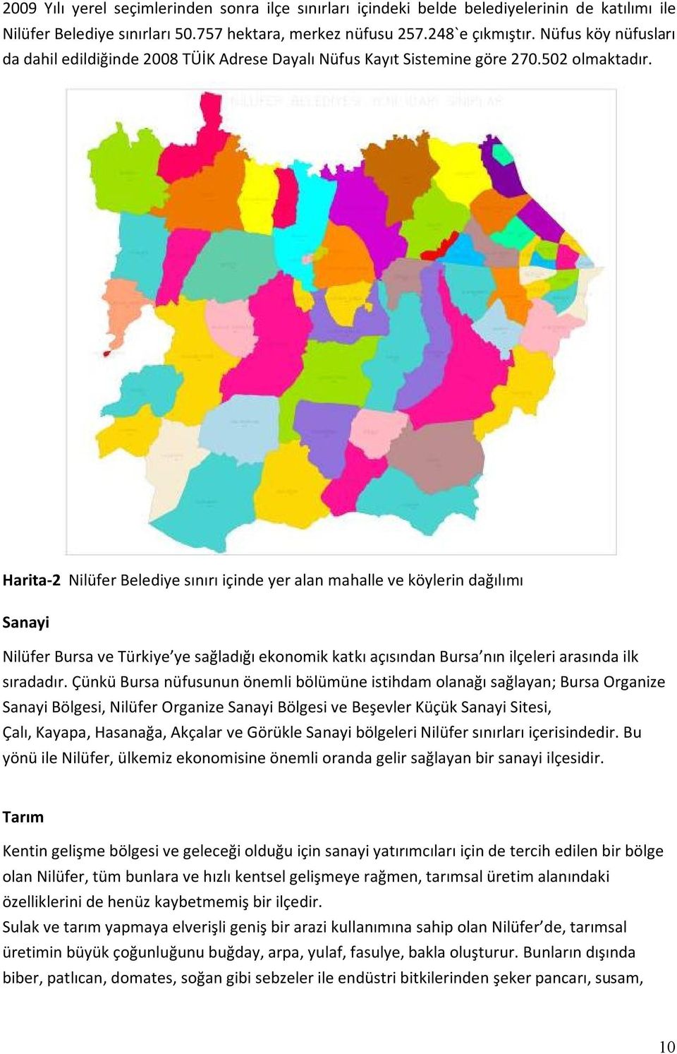 Harita-2 Nilüfer Belediye sınırı içinde yer alan mahalle ve köylerin dağılımı Sanayi Nilüfer Bursa ve Türkiye ye sağladığı ekonomik katkı açısından Bursa nın ilçeleri arasında ilk sıradadır.