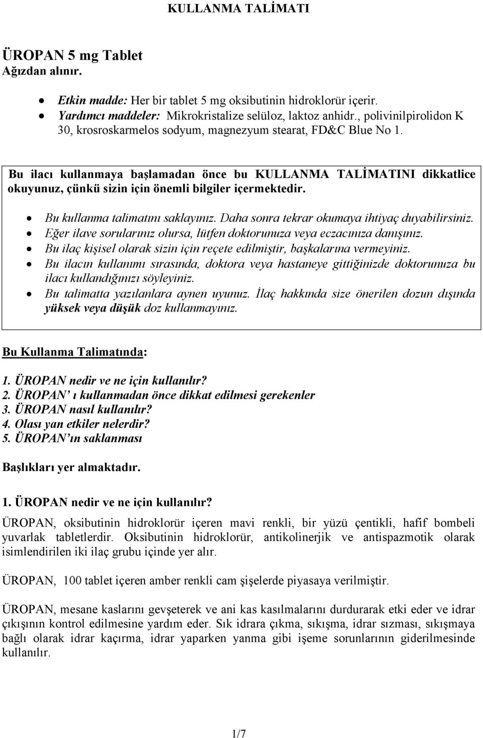 Bu ilacı kullanmaya başlamadan önce bu KULLANMA TALİMATINI dikkatlice okuyunuz, çünkü sizin için önemli bilgiler içermektedir. Bu kullanma talimatını saklayınız.