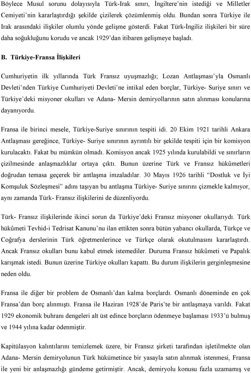 Türkiye-Fransa İlişkileri Cumhuriyetin ilk yıllarında Türk Fransız uyuşmazlığı; Lozan Antlaşması yla Osmanlı Devleti nden Türkiye Cumhuriyeti Devleti ne intikal eden borçlar, Türkiye- Suriye sınırı