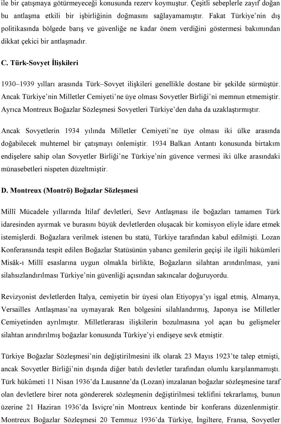 Türk-Sovyet İlişkileri 1930 1939 yılları arasında Türk Sovyet ilişkileri genellikle dostane bir şekilde sürmüştür.