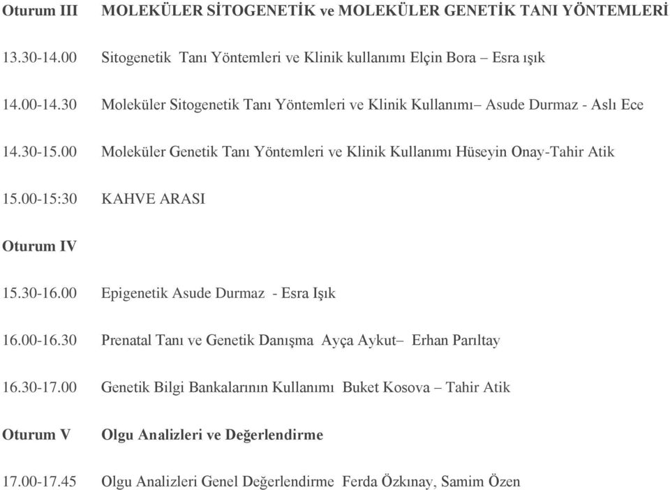 00 Moleküler Genetik Tanı Yöntemleri ve Klinik Kullanımı Hüseyin Onay-Tahir Atik 5.00-5:30 KAHVE ARASI Oturum IV 5.30-6.00 Epigenetik Asude Durmaz - Esra Işık 6.