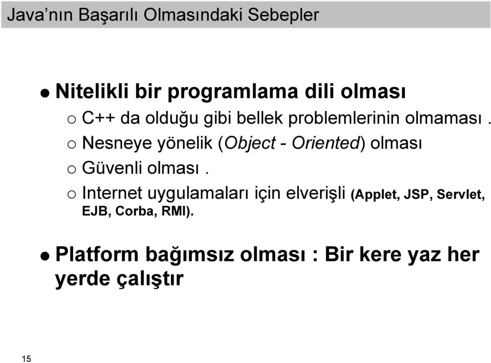 Nesneye yönelik (Object - Oriented) olması Güvenli olması.