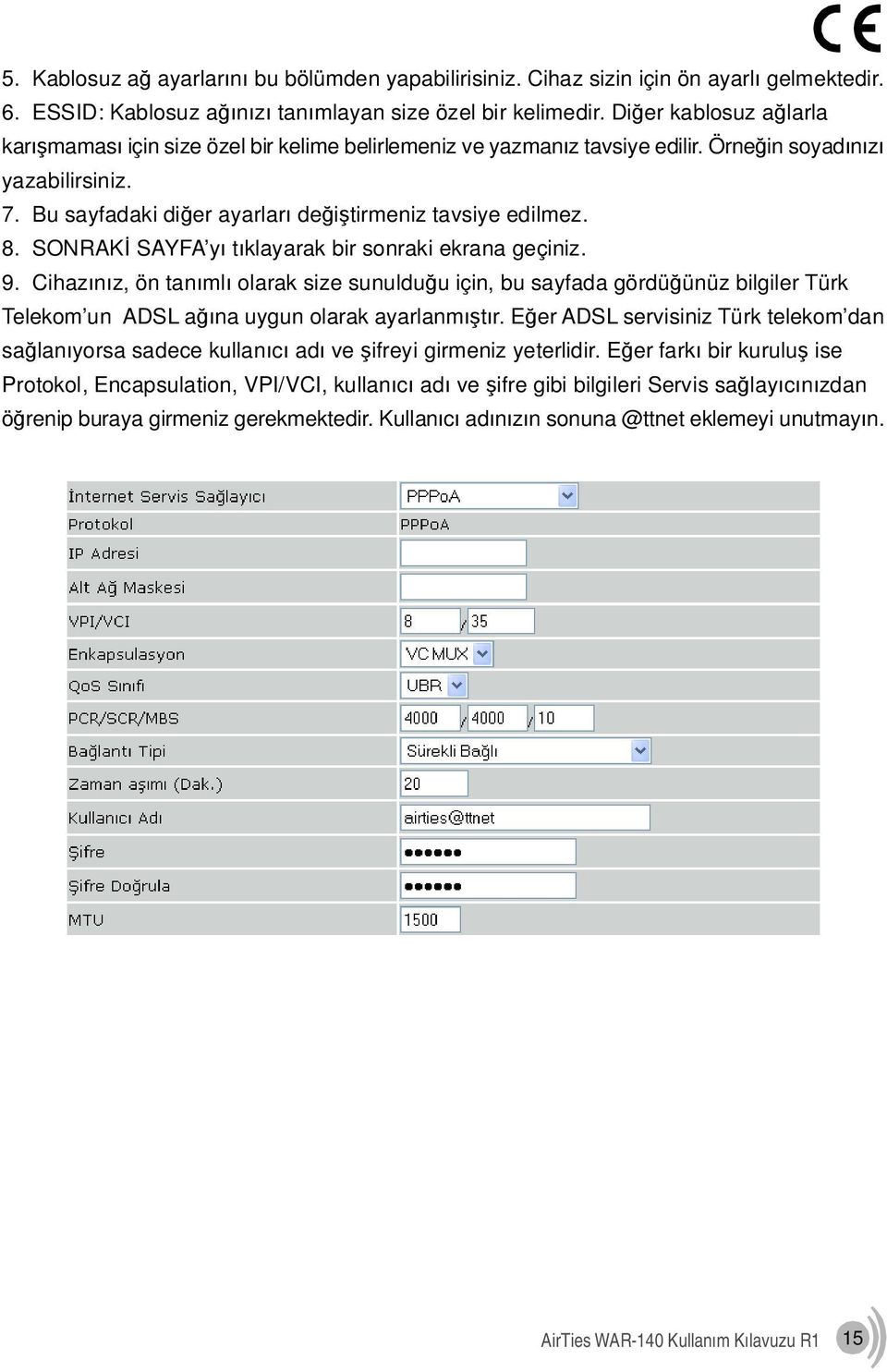 8. SONRAKİ SAYFA yı tıklayarak bir sonraki ekrana geçiniz. 9. Cihazınız, ön tanımlı olarak size sunulduğu için, bu sayfada gördüğünüz bilgiler Türk Telekom un ADSL ağına uygun olarak ayarlanmıştır.