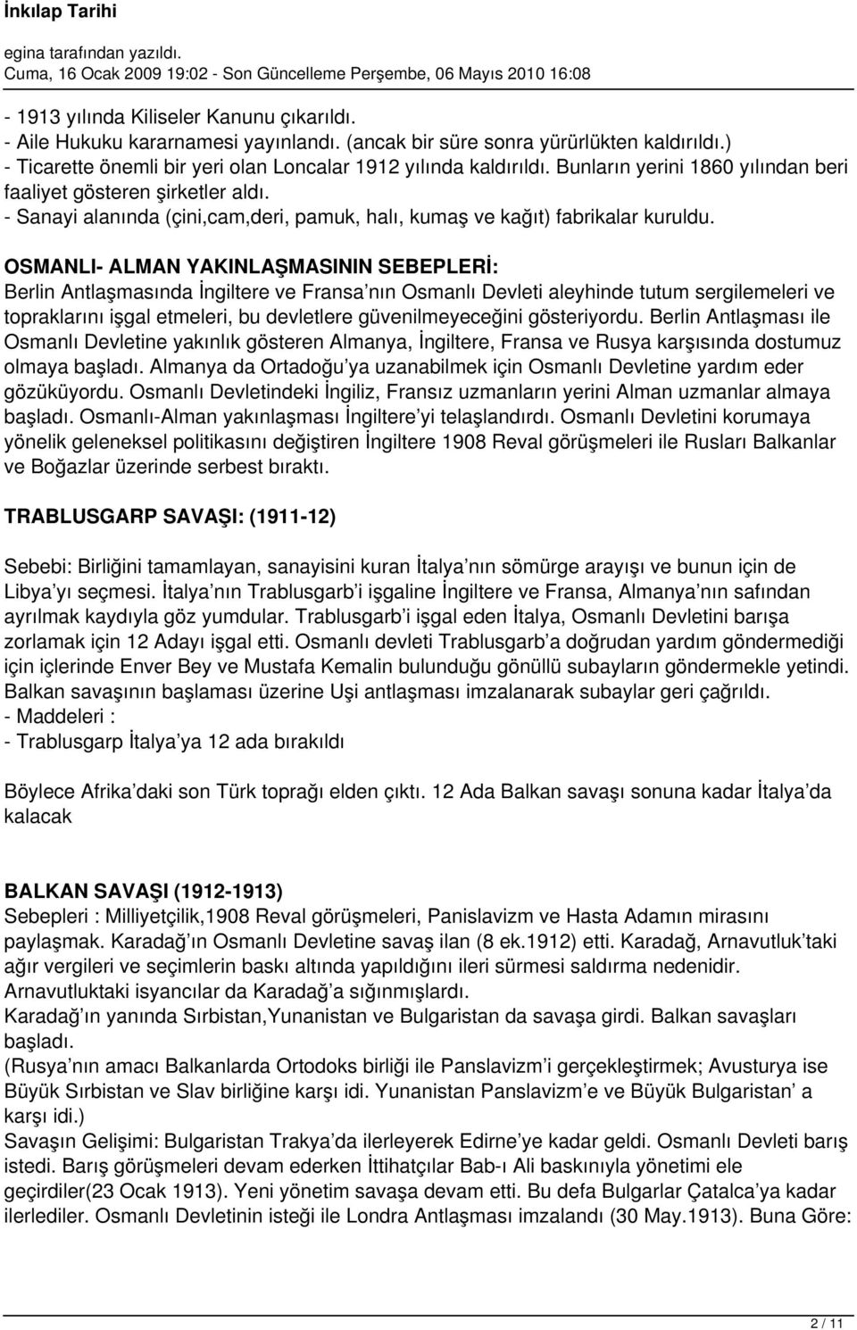 OSMANLI- ALMAN YAKINLAŞMASININ SEBEPLERİ: Berlin Antlaşmasında İngiltere ve Fransa nın Osmanlı Devleti aleyhinde tutum sergilemeleri ve topraklarını işgal etmeleri, bu devletlere güvenilmeyeceğini