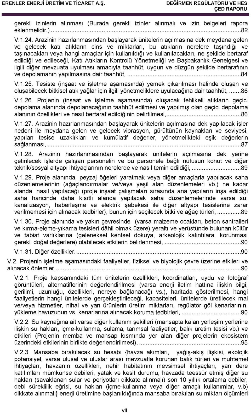 kullanıldığı ve kullanılacakları, ne şekilde bertaraf edildiği ve edileceği, Katı Atıkların Kontrolü Yönetmeliği ve Başbakanlık Genelgesi ve ilgili diğer mevzuata uyulması amacıyla taahhüt, uygun ve