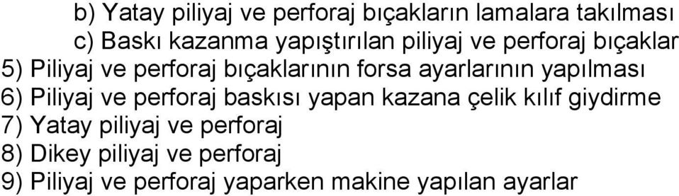 yapılması 6) Piliyaj ve perforaj baskısı yapan kazana çelik kılıf giydirme 7) Yatay