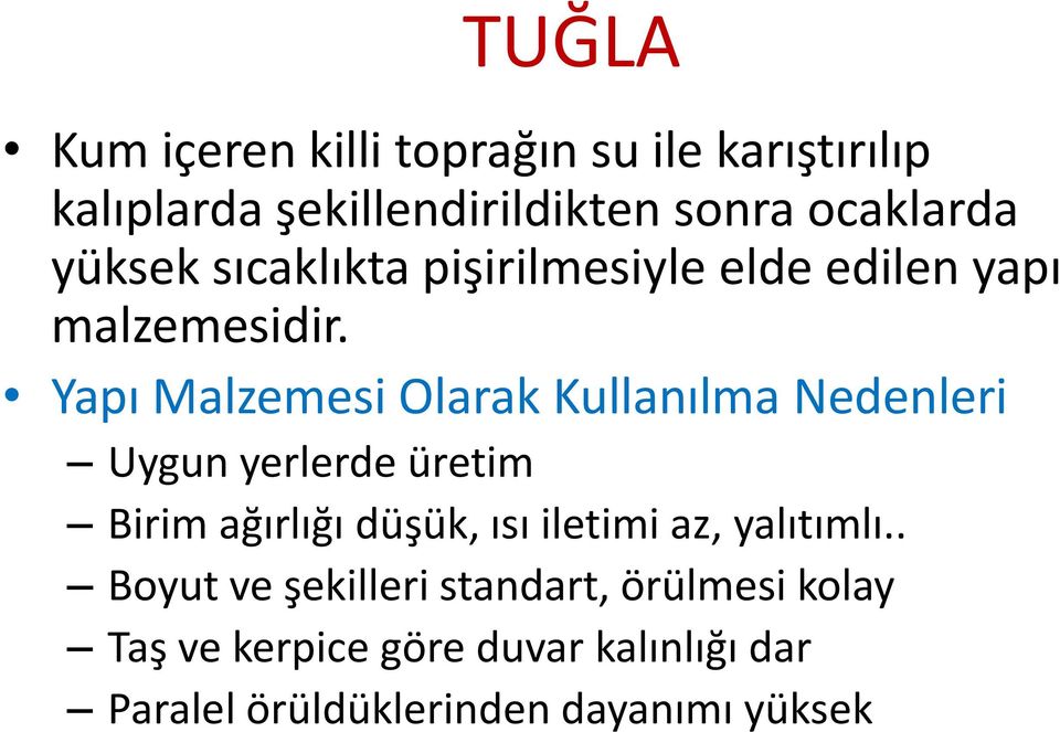 Yapı Malzemesi Olarak Kullanılma Nedenleri Uygun yerlerde üretim Birim ağırlığı düşük, ısı iletimi